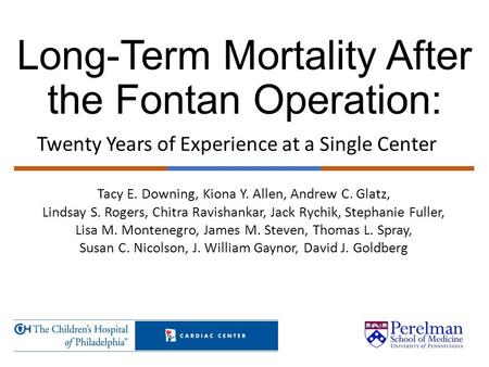 Long-Term Mortality After the Fontan Operation: Twenty Years of Experience at a Single Center Tacy E. Downing, Kiona Y. Allen, Andrew C. Glatz, Lindsay.