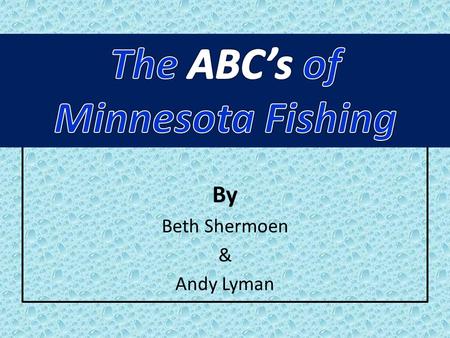 By Beth Shermoen & Andy Lyman. A is for the angler who enjoys fishing Minnesota! Over 2 million anglers have fished Minnesota!