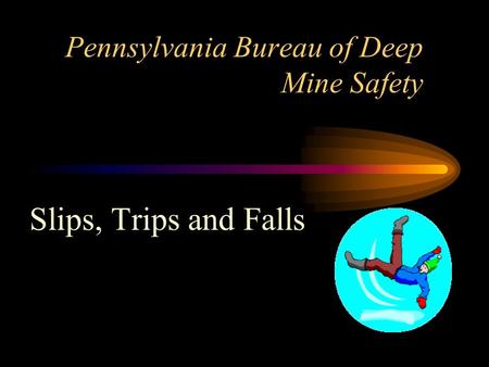 Pennsylvania Bureau of Deep Mine Safety Slips, Trips and Falls.