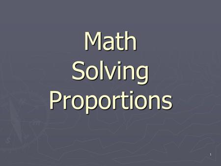 1 Math Solving Proportions. 2 Vocabulary ► Proportion—an equation that shows that two ratios are equivalent. ► Cross Product—the product of the numerator.