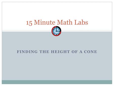 FINDING THE HEIGHT OF A CONE 15 Minute Math Labs.