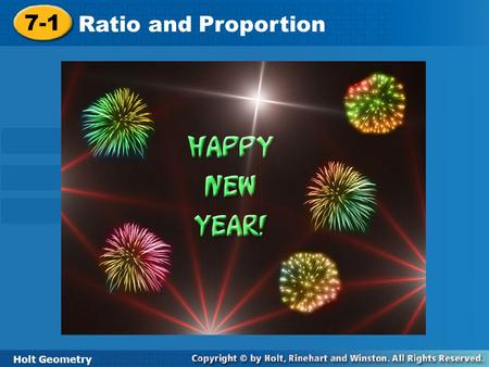 Holt Geometry 7-1 Ratio and Proportion 7-1 Ratio and Proportion Holt Geometry.