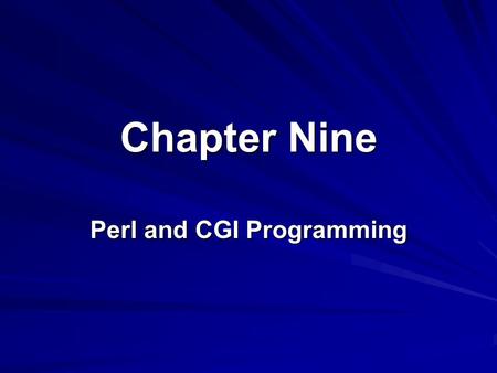 Chapter Nine Perl and CGI Programming. 2 Objectives Basic features of Perl language Set up an HTML Web page Use Perl and CGI scripts to make your web.