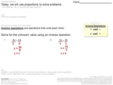 6 th Grade Number Sense 1.3 (6Q) Use proportions to solve problems (e.g., determine the value of N if 4/7 = N/21, find the length of a side of a polygon.