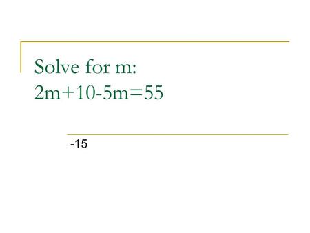 Solve for m: 2m+10-5m=55 -15. What is the GCF of 18 & 12 6.