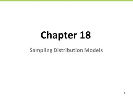 1 Chapter 18 Sampling Distribution Models. 2 Suppose we had a barrel of jelly beans … this barrel has 75% red jelly beans and 25% blue jelly beans.