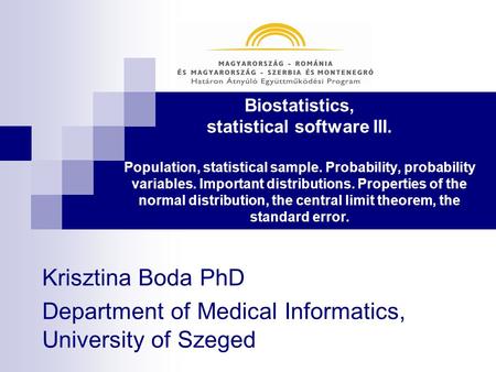 Biostatistics, statistical software III. Population, statistical sample. Probability, probability variables. Important distributions. Properties of the.