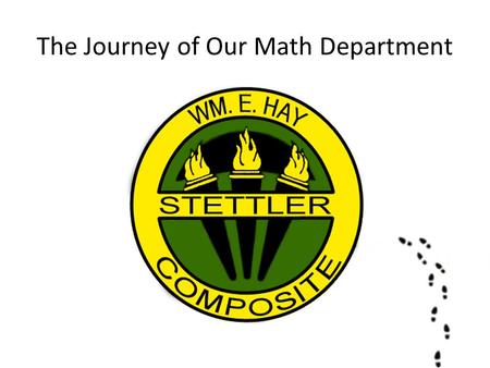 The Journey of Our Math Department. School Demographics - Grade 9-12 - 500 Students (2014-15) - 33.6 FTE Teaching Positions (with Administration time.