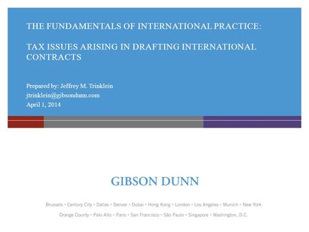 THE FUNDAMENTALS OF INTERNATIONAL PRACTICE: TAX ISSUES ARISING IN DRAFTING INTERNATIONAL CONTRACTS Prepared by: Jeffrey M. Trinklein