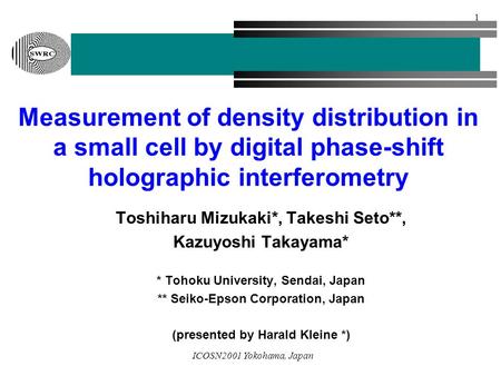 ICOSN2001 Yokohama, Japan 1 Measurement of density distribution in a small cell by digital phase-shift holographic interferometry Toshiharu Mizukaki*,