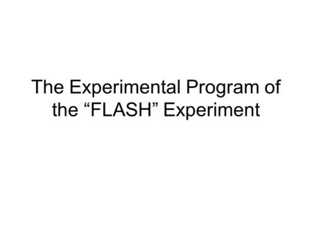 The Experimental Program of the “FLASH” Experiment.