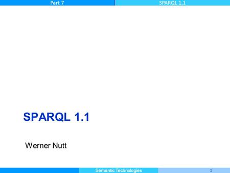 Master Informatique 1 Semantic Technologies Part 7SPARQL 1.1 Werner Nutt.