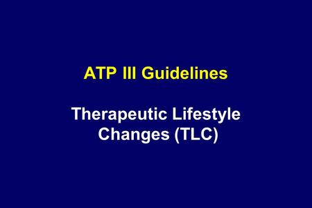 ATP III Guidelines Therapeutic Lifestyle Changes (TLC)