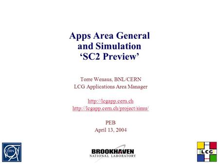 Apps Area General and Simulation ‘SC2 Preview’ Torre Wenaus, BNL/CERN LCG Applications Area Manager