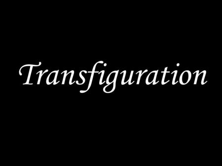 Transfiguration. We sing a hymn/song GOD WELCOMES US God said, 'Let light shine out of darkness', and made his light shine in our hearts to give us the.