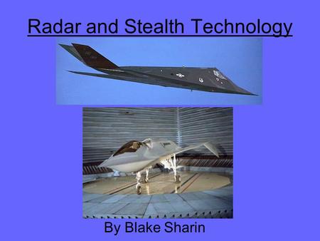 Radar and Stealth Technology By Blake Sharin. Outline Background Radar –How radar works –Echo and Doppler Shift –Understanding Radar Stealth Technology.