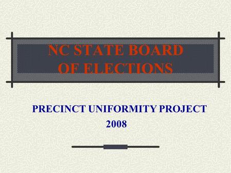 NC STATE BOARD OF ELECTIONS PRECINCT UNIFORMITY PROJECT 2008.