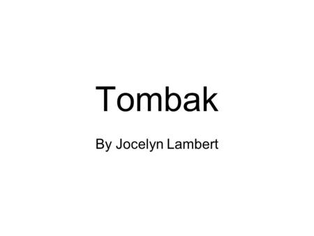 Tombak By Jocelyn Lambert. Origins The Tombak is a goblet drum from Persia, or ancient Iran The actual origin of the Tombak is still in dispute; historians.