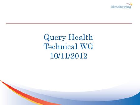 Query Health Technical WG 10/11/2012. Agenda TopicTime Slot Announcements2:05 – 2:10 pm Specification, RI and Pilot Updates2:10 – 2:30 pm.