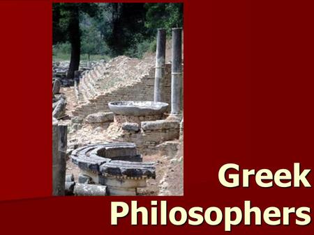 Greek Philosophers. Philosopher What is a philosopher? Why would a philosopher be seen as a respectable career and why might they be seen as better than.