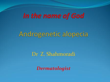 Dr Z. Shahmoradi Dermatologist. Synonyms Male pattern hair loss (MPHL) Male pattern baldness (MPB) Androgenetic alopecia (AGA) Common baldness.