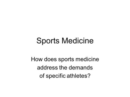 Sports Medicine How does sports medicine address the demands of specific athletes?