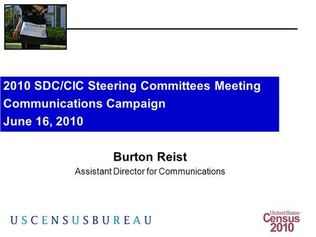 1 Burton Reist Assistant Director for Communications 2010 SDC/CIC Steering Committees Meeting Communications Campaign June 16, 2010.