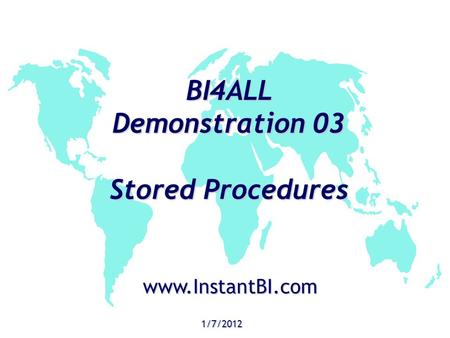 BI4ALL Demonstration 03 Stored Procedures 1/7/2012 www.InstantBI.com.