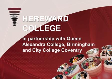 HEREWARD COLLEGE In partnership with Queen Alexandra College, Birmingham and City College Coventry.