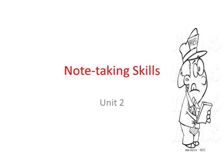 Note-taking Skills Unit 2. This unit aims to help you to: 1- take notes from lectures and similar learning resources in an efficient and effective way.