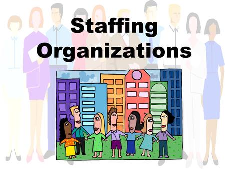 Staffing Organizations