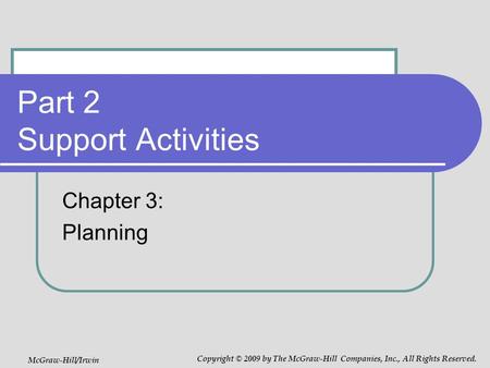 Part 2 Support Activities Chapter 3: Planning McGraw-Hill/Irwin Copyright © 2009 by The McGraw-Hill Companies, Inc., All Rights Reserved.