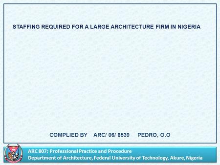 ARC 807: Professional Practice and Procedure Department of Architecture, Federal University of Technology, Akure, Nigeria ARC 807: Professional Practice.