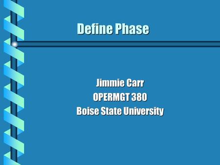 Define Phase Jimmie Carr OPERMGT 380 Boise State University.