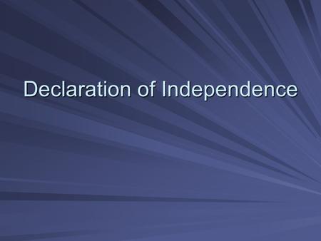 Declaration of Independence. Author Thomas Jefferson –Committee included Benjamin Franklin, John Adams, Roger Sherman, Robert Livingston July 4, 1776.