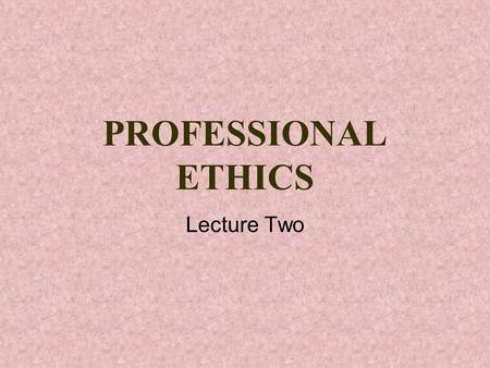 PROFESSIONAL ETHICS Lecture Two. PHILOSOPHY Professional Ethics PROFESSION, PROFESSIONALISM AND PROFESSIONAL ETHICS Dr. N. SreekumarIIT Madras.