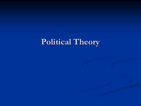 Political Theory. Plato (428-348 B.C.) The best government is one that seek “Truth” The best government is one that seek “Truth” Government that seeks.