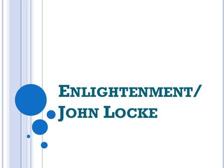 E NLIGHTENMENT / J OHN L OCKE. C ATHERINE THE G REAT 1. Annexed Part of Poland 2. Increased the size of the Russian Empire 3. Hardened her position on.