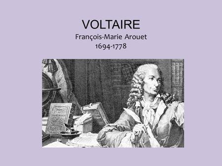 VOLTAIRE François-Marie Arouet 1694-1778. Abbreviated Timeline: 1694: born to a middle-class family near Paris 1704: attends Jesuit boarding school—develops.