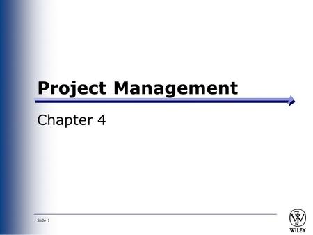 Slide 1 Project Management Chapter 4. Slide 2 Objectives ■ Become familiar with estimation. ■ Be able to create a project workplan. ■ Become familiar.