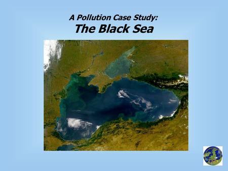 A Pollution Case Study: The Black Sea. Background  Enclosed sea with only the Bosphorus as communicating waterway with Aegean and Mediterranean Bosphorus.