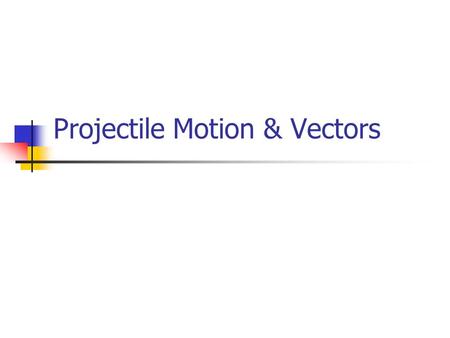 Projectile Motion & Vectors. Projectile motion is the motion of an object in flight including the impact of gravity The curved flight of a football or.