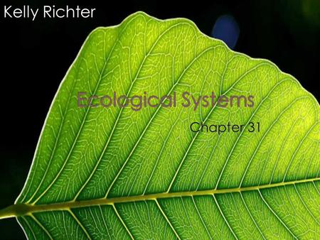 Kelly Richter.  Ecology- study of living things › Way they interact with physical environment › Greek words  Oikos meaning house  Logic meaning for.