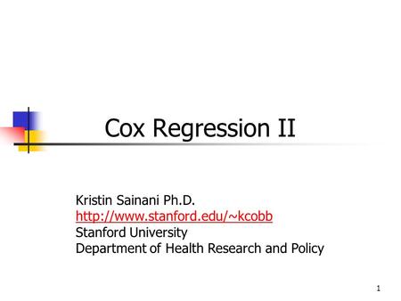 Cox Regression II Kristin Sainani Ph.D. http://www.stanford.edu/~kcobb Stanford University Department of Health Research and Policy Kristin Sainani Ph.D.