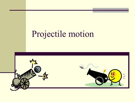 Projectile motion.