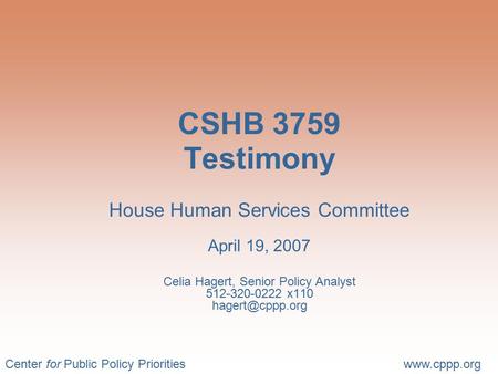 Center for Public Policy Prioritieswww.cppp.org CSHB 3759 Testimony House Human Services Committee April 19, 2007 Celia Hagert, Senior Policy Analyst 512-320-0222.