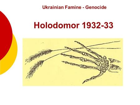 1 Ukrainian Famine - Genocide Holodomor 1932-33. 2 What does “Holodomor” mean? Holodomor, one of the most horrific genocides in history, took place 75.