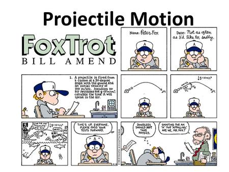 Projectile Motion. What is a Projectile? Projectile – an object that moves along a 2-D curved trajectory - does not have any propulsion when in flight.