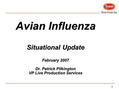 1 Avian Influenza Situational Update February 2007 Dr. Patrick Pilkington VP Live Production Services.