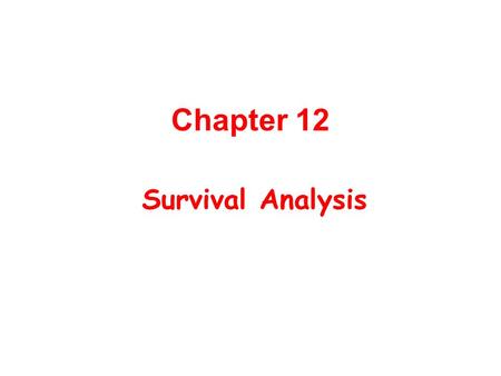 Chapter 12 Survival Analysis.